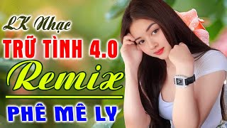 LK Phố Đêm Remix - NHẠC TRỮ TÌNH REMIX 4.0 PHÊ MÊ LY - LK Bolero Remix Tiktok Hay Nhất 2024