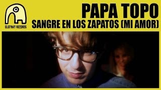 PAPA TOPO - Sangre En Los Zapatos (Mi Amor) [Official]