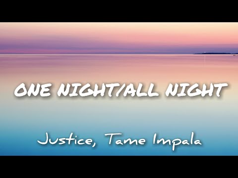 ONE NIGHT / ALL NIGHT lyrics | Justice, Tame Impala