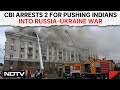 Russia-Ukraine War | CBI Arrests 2 From Kerala For Pushing Indians Into Russia-Ukraine War