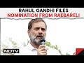 Rahul Gandhi Files Nomination From Raebareli, Gandhis Opt Out Of Amethi