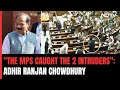 Parliament Security Breach | The MPs Caught The 2 Intruders: Adhir Ranjan Chowdhury
