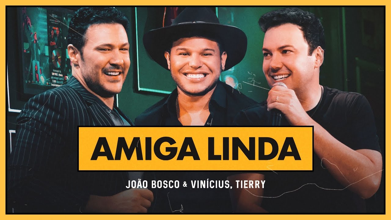João Bosco e Vinícius – Amiga linda (Part. Tierry)