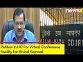 Petition In HC For Virtual Conference Facility For Delhi CM | Arvind Kejriwal Arrest Updates | NewsX