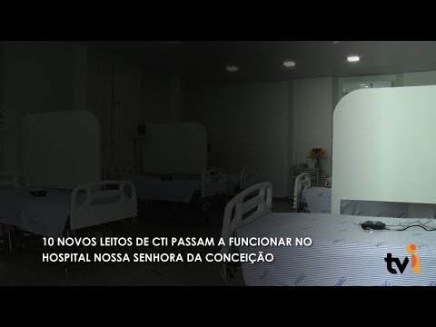 Vídeo: Dez novos leitos de CTI passam a funcionar no Hospital Nossa Senhora da Conceição