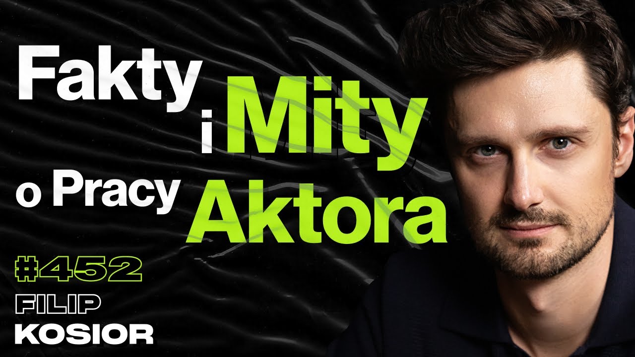 #452 Fakty i Mity o Pracy Aktora, Dlaczego Głos To Czasem Więcej Niż Twarz? Lektor - Filip Kosior