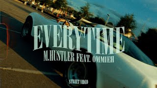 M.Hustler feat. OMMIEH — Everytime (Street Video)