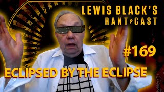 Lewis Black's Rantcast #169 | Eclipsed By The Eclipse