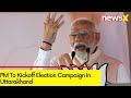 PM To Kickoff Election Campaign In Uttarakhand | Here’s PM’s Full Schedule | NewsX