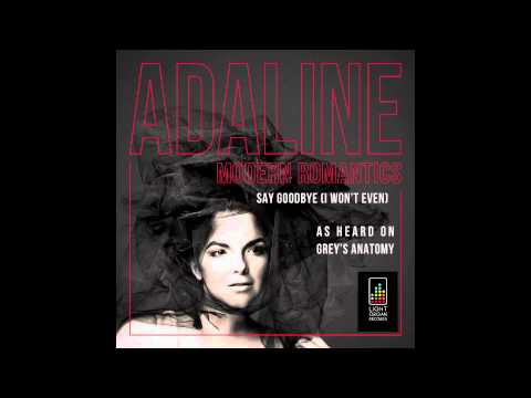 Adaline - "Say Goodbye (I Won't Even)" as heard on "Grey's Anatomy", "Lost Girl", "The Listener"
