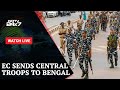 Central Troops In Bengal | EC Deploys Additional Troops In Bengal Ahead Of LS Polls & Other Top News