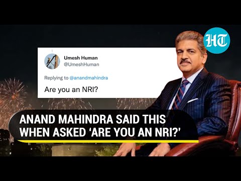 Anand Mahindra wins internet with ‘superb’ reply to ‘Are you an NRI?’ query: Watch
