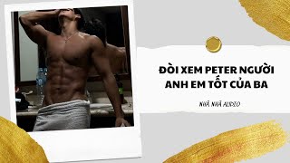 [TRUYỆN AUDIO] Đòi xem peter người anh em tốt của ba | NHÃ NHÃ AUDIO