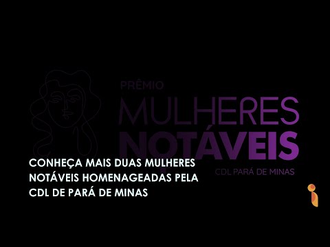 Vídeo: Conheça mais duas mulheres notáveis homenageadas pela CDL de Pará de Minas