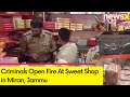 Criminals Open Fire At Sweet Shop in Miran Sabib Area of Jammu | NewsX