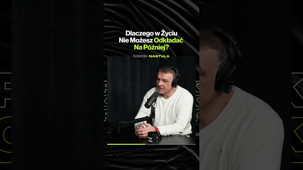 Dlaczego w Życiu Nie Możesz Odkładać Na Później – ft. Paweł Nastula