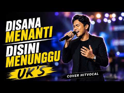 DISANA MENANTI DISINI MENUNGGU - UK'S | COVER HITVOCAL | LAGU SLOW ROCK MALAYSIA TERPOPULER