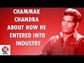 Chammak Chandra about his entry into film industry-  Interview