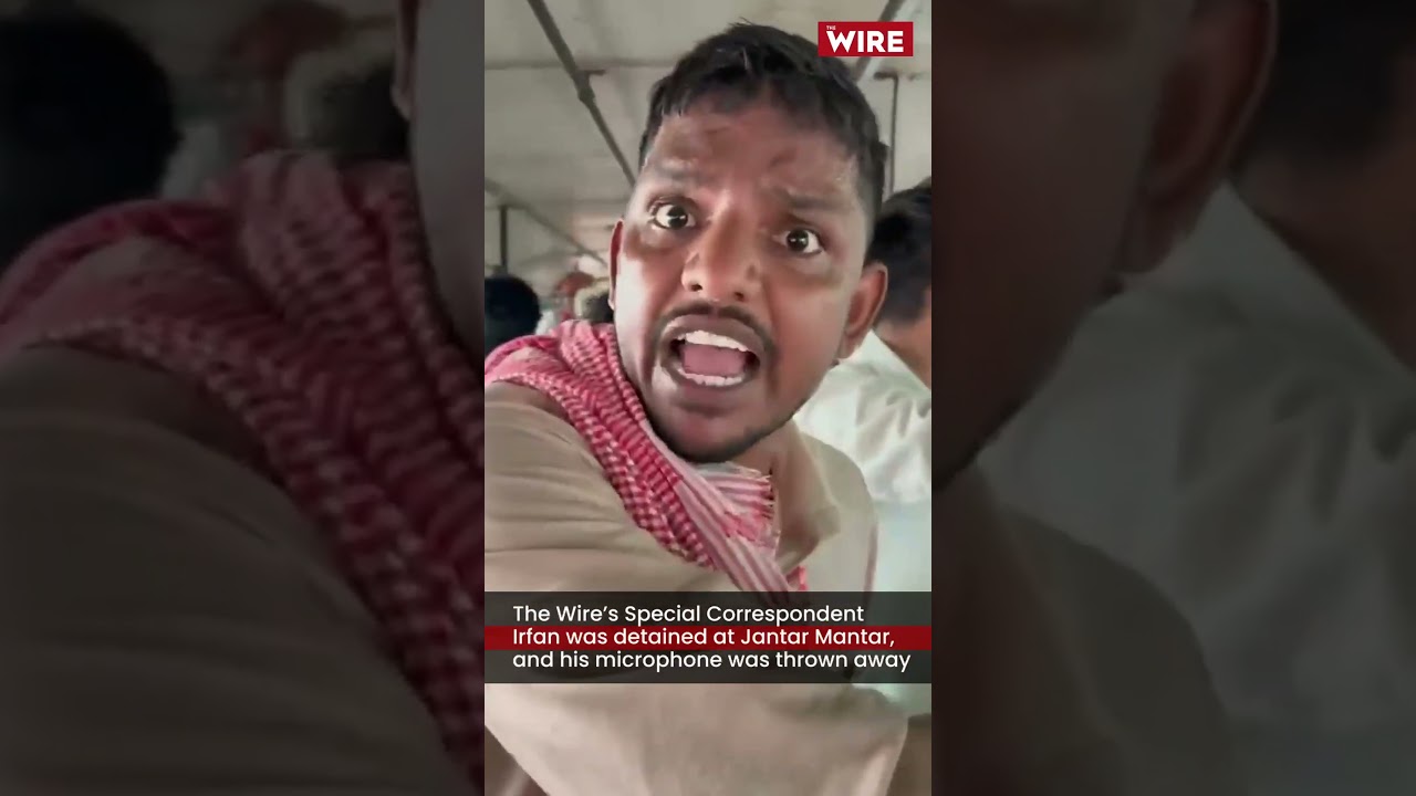 The Wire’s Special Correspondent Irfan was detained at Jantar Mantar, his microphone was thrown away