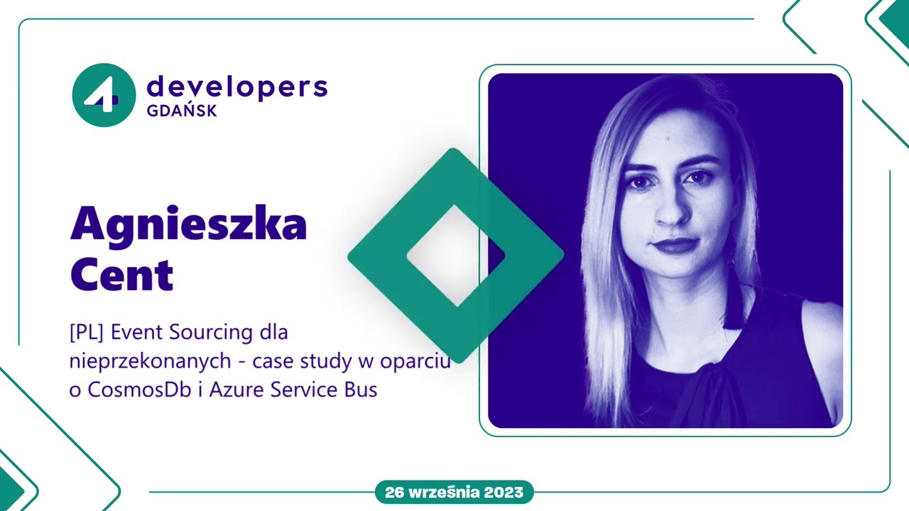 Agnieszka Cent - Event Sourcing dla nieprzekonanych - case study w oparciu o CosmosDb i...