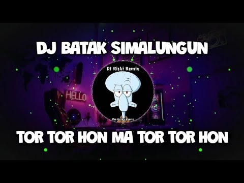 DJ TOR TOR HON MA TOR TOR HON | Dj Simalungun Terbaru Viral Tik tok