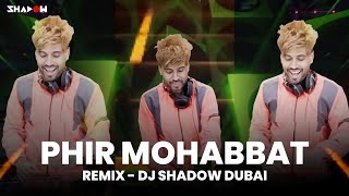 Phir Mohabbat Remix – DJ Shadow Dubai ft Arijit Singh & Emraan Hashmi
