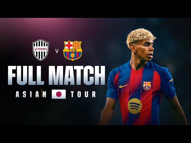 🔴 FULL MATCH: VISSEL KOBE VS FC BARCELONA | ASIAN TOUR 2025 💙❤️