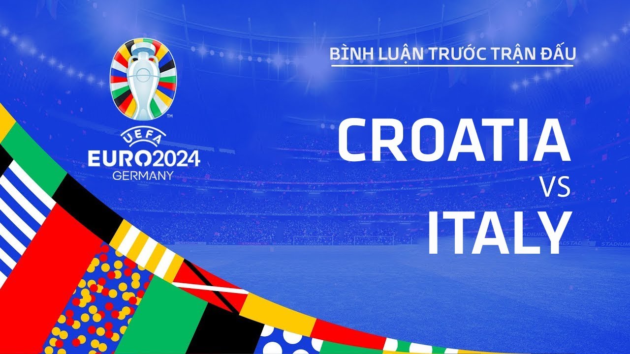 🔴TRỰC TIẾP | CROATIA vs ITALY | BÌNH LUẬN TRƯỚC TRẬN ĐẤU UEFA EURO 2024