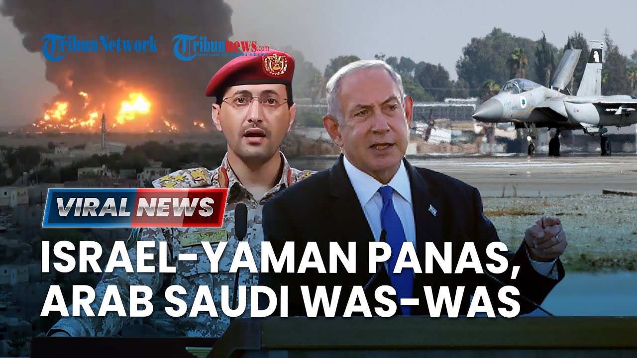 🔴 Israel-Yaman Memanas, Arab Saudi Mulai Ketar-ketir dan Minta Semua Pihak Tahan Diri