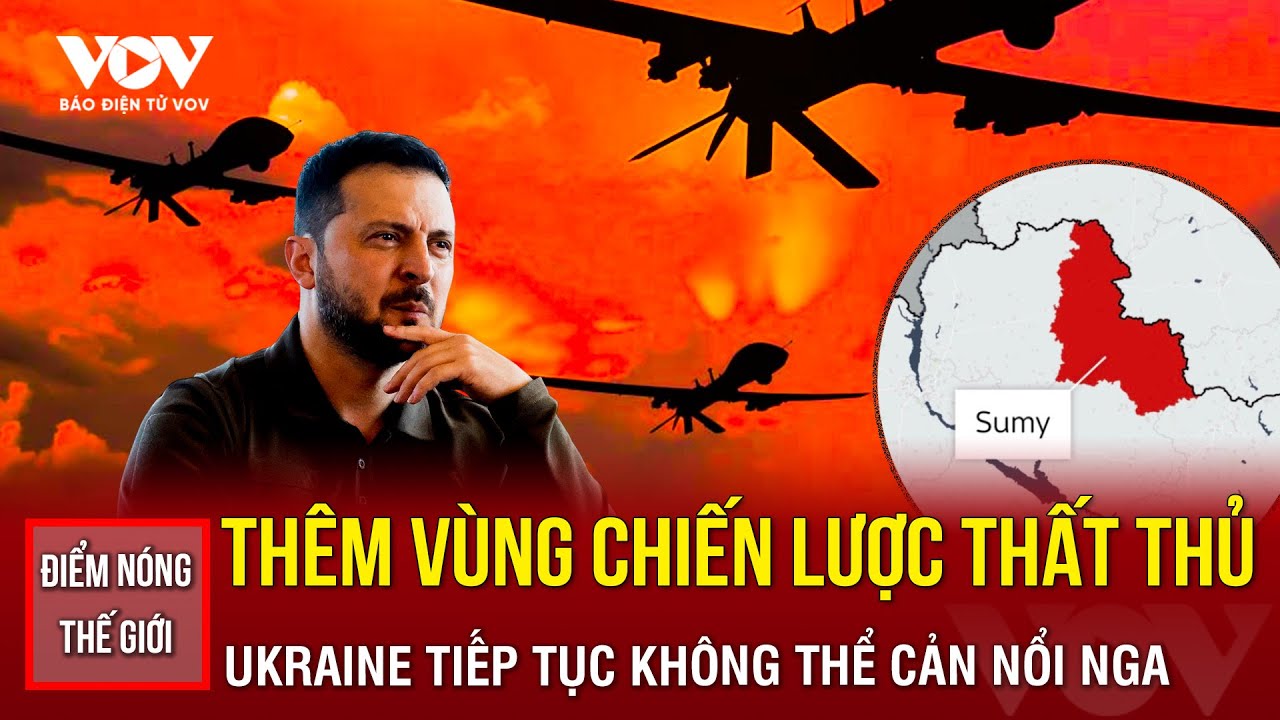 ĐIỂM NÓNG THẾ GIỚI: Thêm vùng chiến lược thất thủ, Ukraine liên tiếp không thể kháng cự lại Nga?