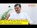 Shiv Sena MP Sanjay Raut Lashes out at BJP | Ram Mandir Invitations | NewsX