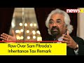 Row Over Sam Pitrodas Inheritance Tax Remark | NewsX