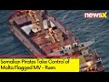 Somalian Pirates Take Control of Malta Flagged MV - Ruen | INS Kochi in Vicinity of Ship  | NewsX