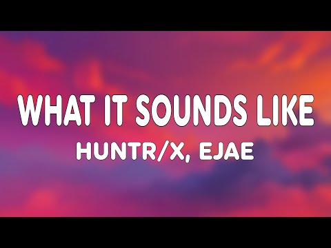 HUNTR/X ft. EJAE, AUDREY NUNA, REI AMI - What It Sounds Like (Lyrics)