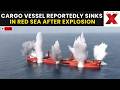 Red Sea Attack LIVE: Indian Cargo Ship Reportedly Sinks, 13 Indians Rescued | NewsX