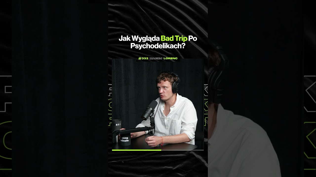 Jak Wygląda Bad Trip Po Psychodelikach? – ft. Maciej Lorenc (premiera w niedzielę o 19:00)