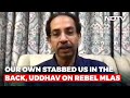 Stabbed In The Back By Our Own: Uddhav Thackeray On Maharashtra Crisis