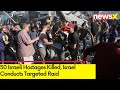 50 Israeli Hostages Killed | Israel Conducts Targeted Raid | NewsX
