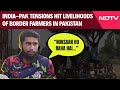India-Pak Tensions | Rising Tensions With India Hit Livelihoods Of Border Farmers In Pakistan