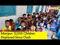 Manipur: 12,000 Children Displaced Since Clash | State Govt Shares Data | NewsX