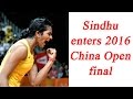 PV Sindhu reaches finals of China open, beats Koran Sung Ji Hyun