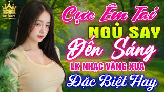 LK Bolero HAY NHẤT HIỆN NAY - Ca Nhạc Trữ Tình CỰC ÊM TAI Toàn Bài Hay, Nhạc Vàng Xưa Ru Ngủ Về Đêm