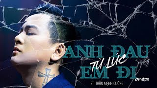 Anh Đau Từ Lúc Em Đi - Trần Mạnh Cường | Hoài Lâm Cover