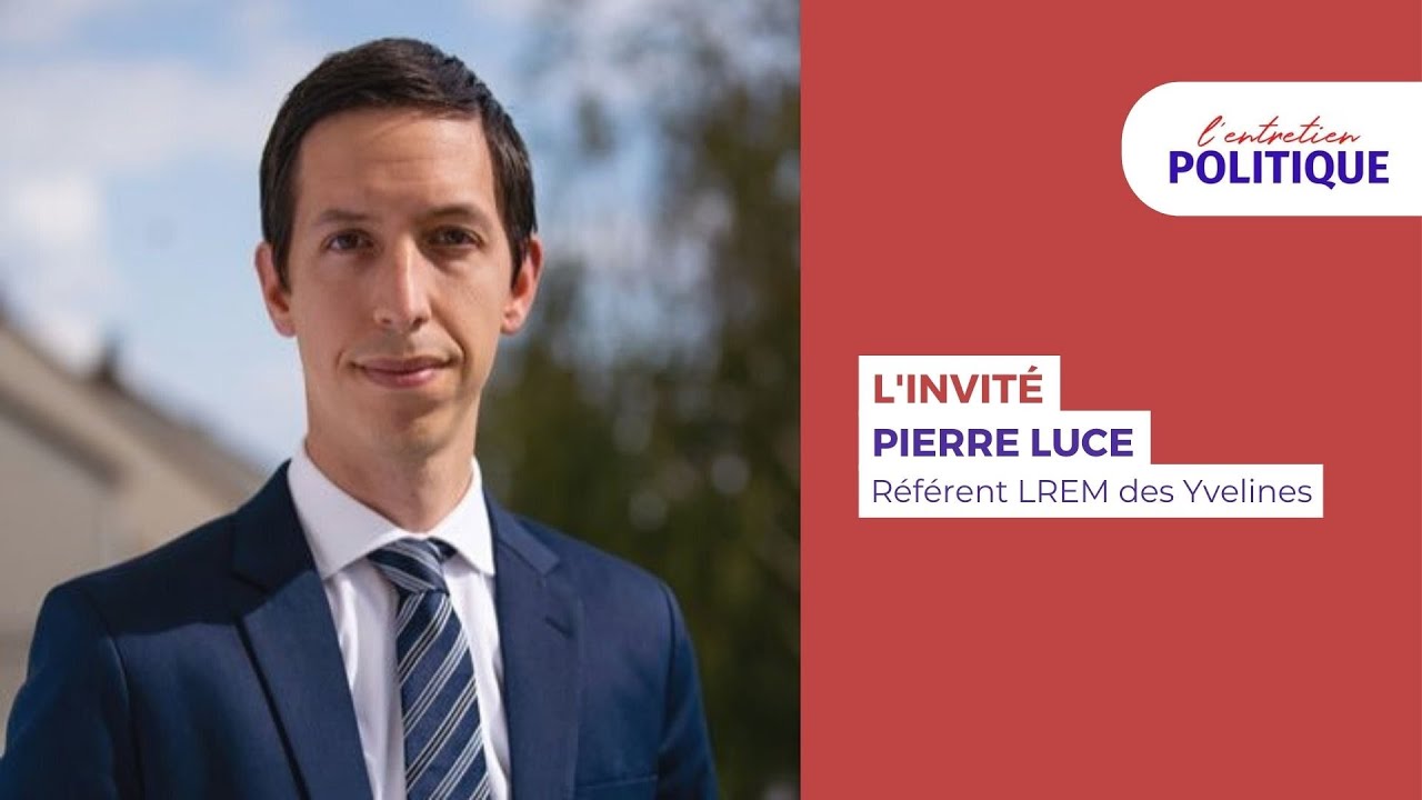 ENTRETIEN POLITIQUE AVEC Pierre Luce, Référent LREM des Yvelines