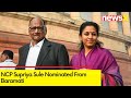 Supriya Sule Nominated From Baramati | Amid Buzz Over Ajit Pawars Wife | NewsX
