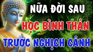 NỮA ĐỜI VỀ SAU - HỌC CÁCH BÌNH THẢN, TRƯỚC MỌI NGHỊCH CẢNH | Phật Từ An Nhiên