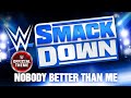 WWE Smackdown  Nobody Better Than Me (Program Theme)