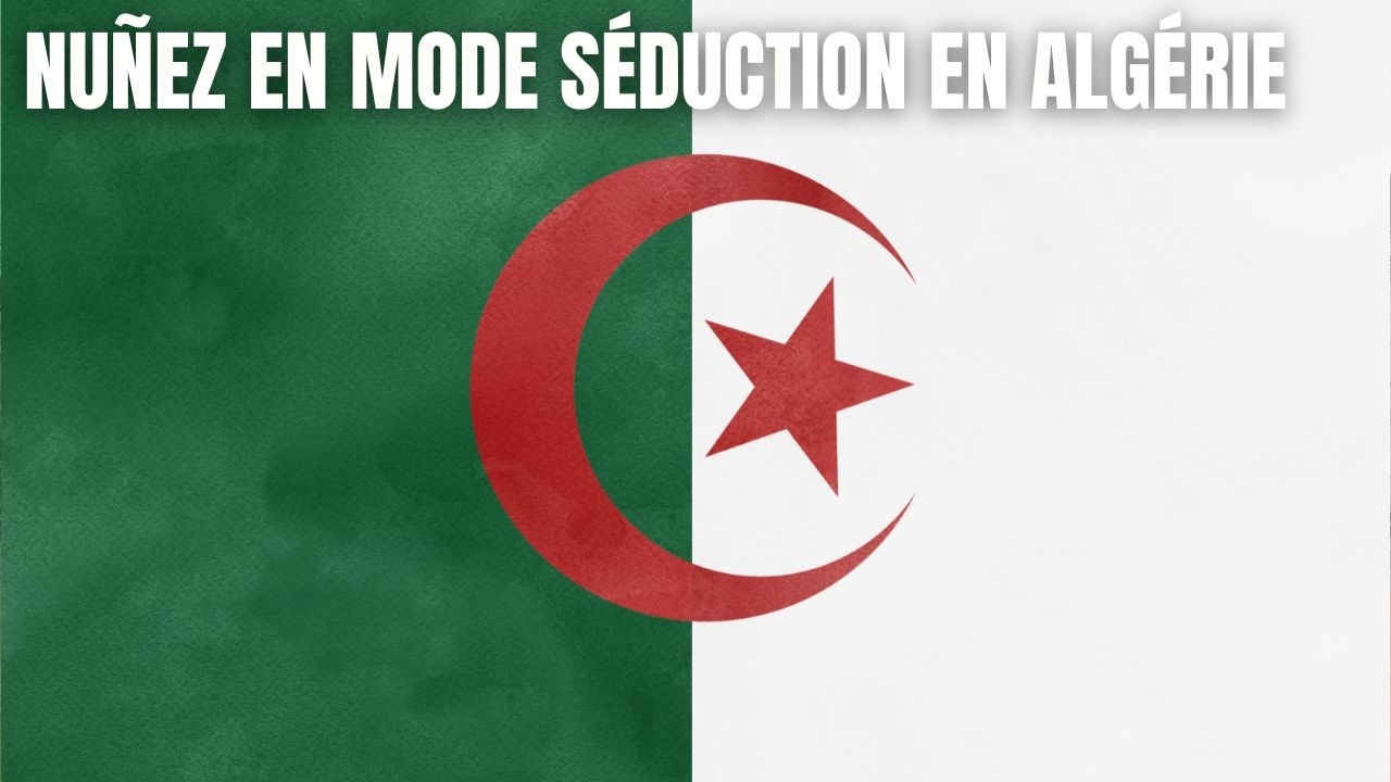 Nuñez en mode séduction en Algérie