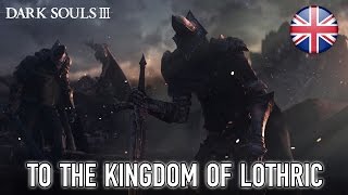 Dark Souls III - To The Kingdom of Lothric - Opening Cinematic