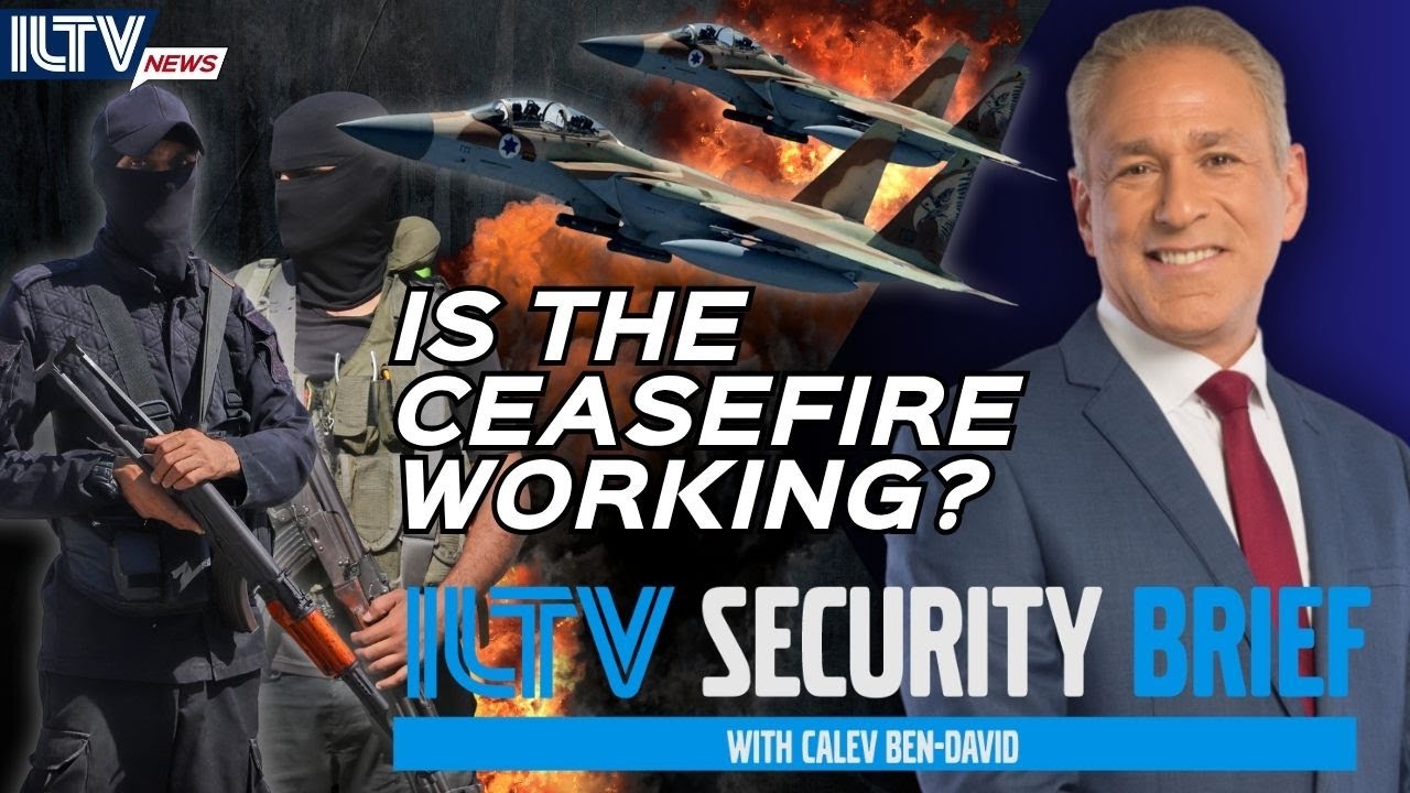 ILTV Security Brief |Is The Ceasefire Working?